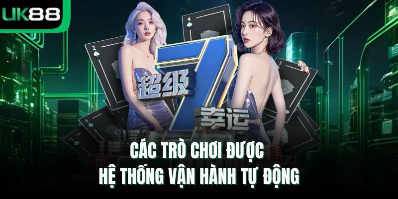 Các trò chơi được hệ thống vận hành tự động
