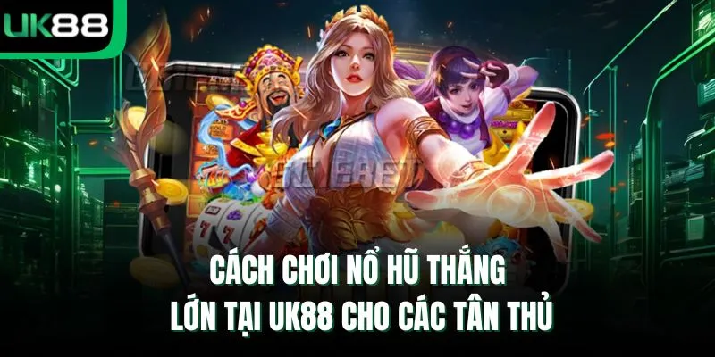 Cách chơi nổ hũ thắng lớn