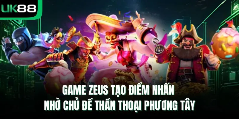 Game Zeus tạo điểm nhấn nhờ chủ đề thần thoại phương Tây