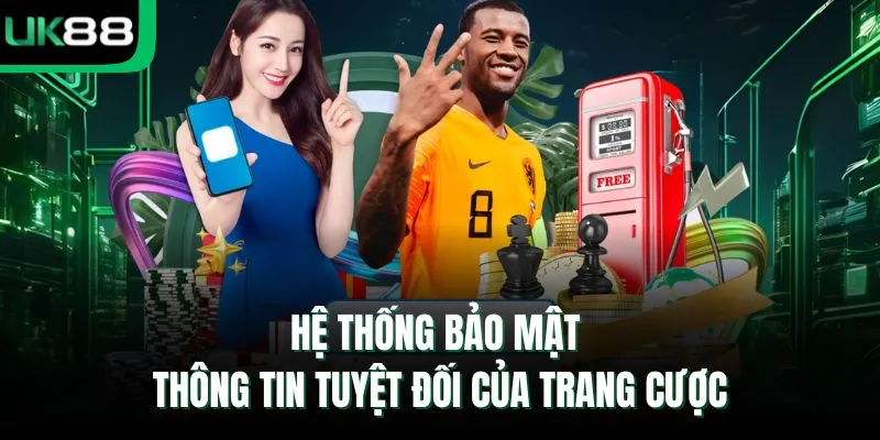 Hệ thống bảo mật thông tin tuyệt đối của trang cược