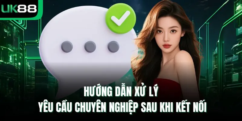 Hướng dẫn xử lý yêu cầu chuyên nghiệp sau khi kết nối