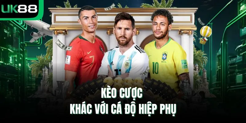 Kèo cược khác với cá độ hiệp phụ