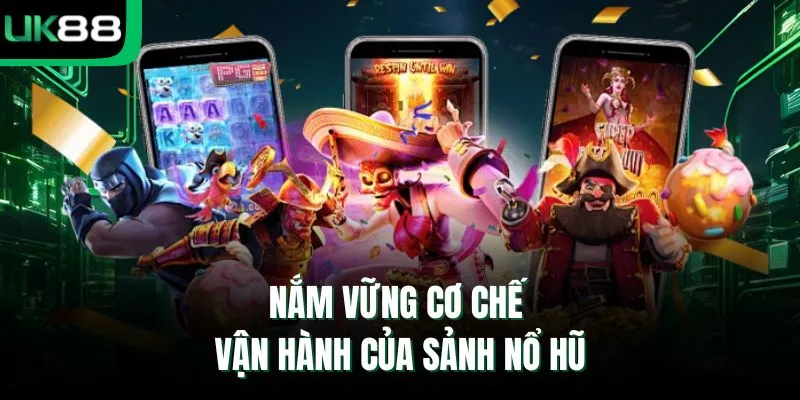Nắm vững cơ chế vận hành của sảnh nổ hũ