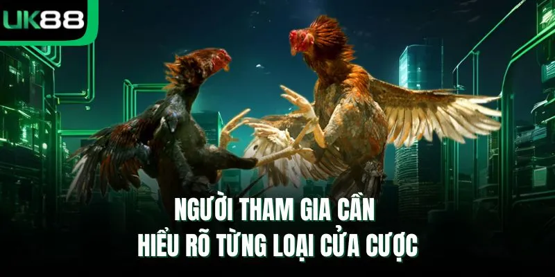 Người tham gia cần hiểu rõ từng loại cửa cược
