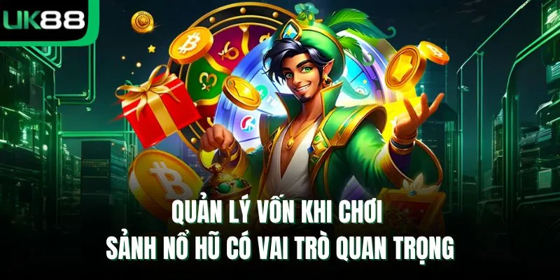 Quản lý vốn khi chơi sảnh nổ hũ có vai trò quan trọng