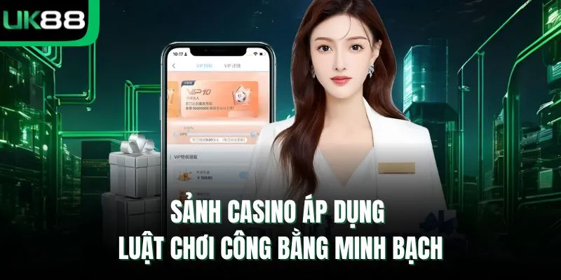 Sảnh casino áp dụng luật chơi công bằng minh bạch