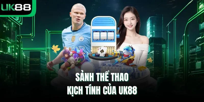 Sảnh thể thao kịch tính của UK88