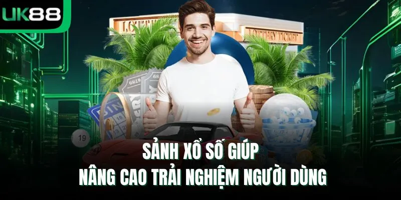 Sảnh xổ số giúp nâng cao trải nghiệm người dùng