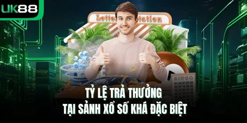 Tỷ lệ trả thưởng tại sảnh xổ số khá đặc biệt